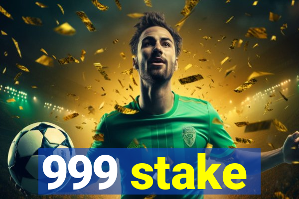 999 stake